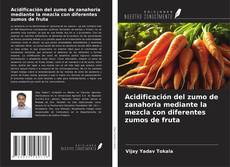 Capa do livro de Acidificación del zumo de zanahoria mediante la mezcla con diferentes zumos de fruta 