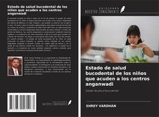 Estado de salud bucodental de los niños que acuden a los centros anganwadi的封面