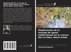 Modelización de la recarga de aguas subterráneas en la cuenca del río Eden, Reino Unido的封面