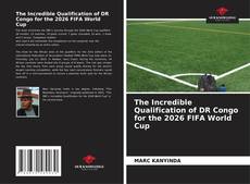 The Incredible Qualification of DR Congo for the 2026 FIFA World Cup kitap kapağı