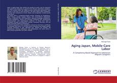 Bookcover of Aging Japan, Mobile Care Labor