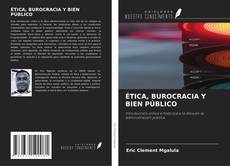 Couverture de ÉTICA, BUROCRACIA Y BIEN PÚBLICO