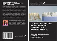 TÉCNICAS DE TOMA DE IMPRESIONES EN ODONTOLOGÍA IMPLANTOLÓGICA的封面