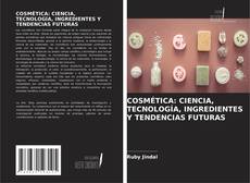 Borítókép a  COSMÉTICA: CIENCIA, TECNOLOGÍA, INGREDIENTES Y TENDENCIAS FUTURAS - hoz