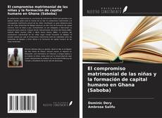 El compromiso matrimonial de las niñas y la formación de capital humano en Ghana (Saboba) kitap kapağı