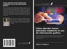 Capa do livro de Cómo abordar temas delicados mediante el uso de información gráfica 