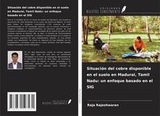Situación del cobre disponible en el suelo en Madurai, Tamil Nadu: un enfoque basado en el SIG kitap kapağı