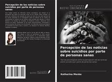 Bookcover of Percepción de las noticias sobre suicidios por parte de personas sanas