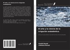 Borítókép a  El arte y la ciencia de la irrigación endodóntica - hoz