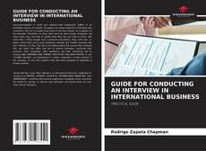 Bookcover of GUIDE FOR CONDUCTING AN INTERVIEW IN INTERNATIONAL BUSINESS