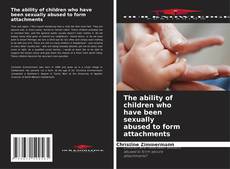 The ability of children who have been sexually abused to form attachments kitap kapağı