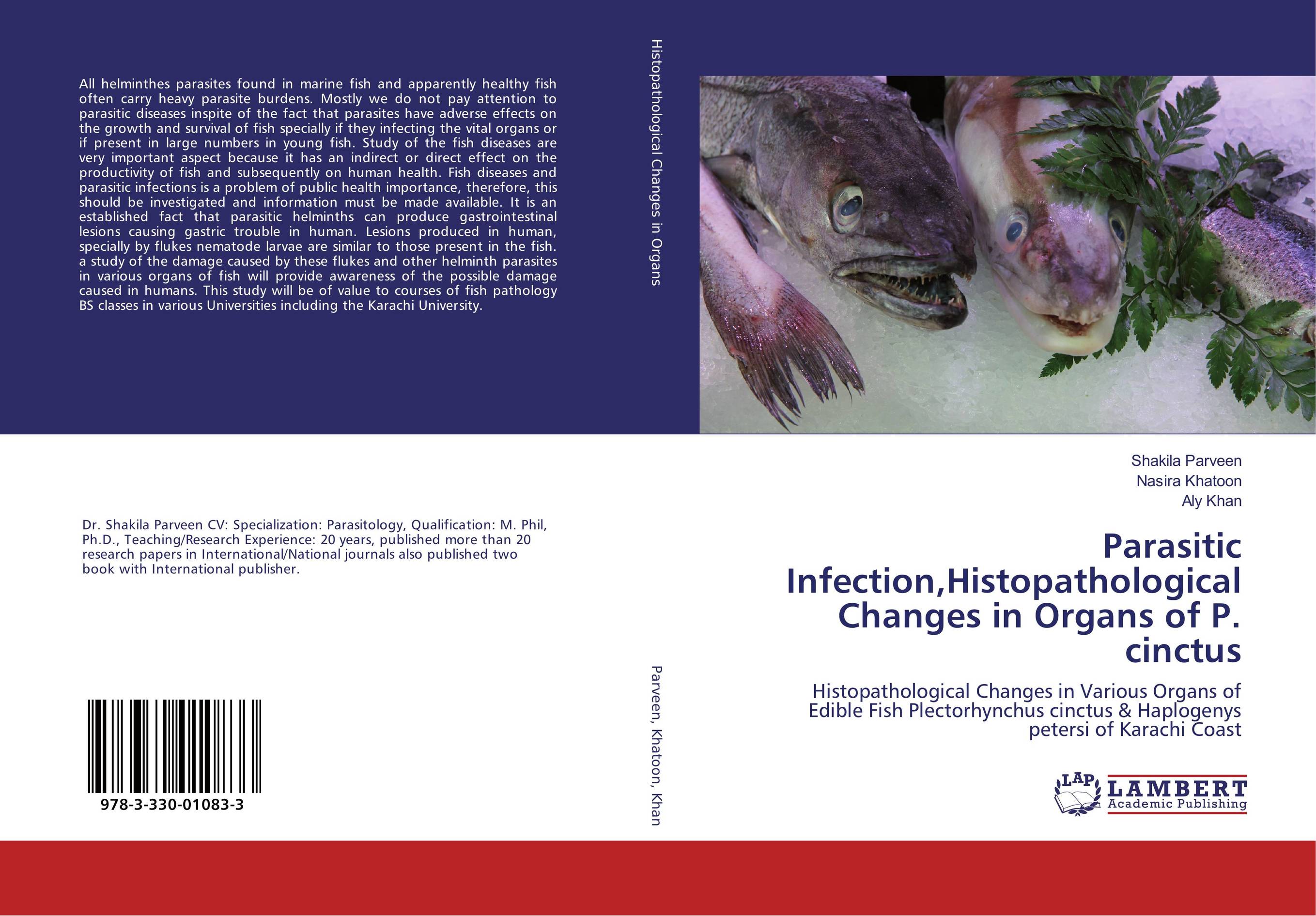 Parasitic Infection,Histopathological Changes in Organs of P. cinctus. Histopathological Changes in Various Organs of Edible Fish Plectorhynchus cinctus &amp;amp; Haplogenys petersi of Karachi Coast.