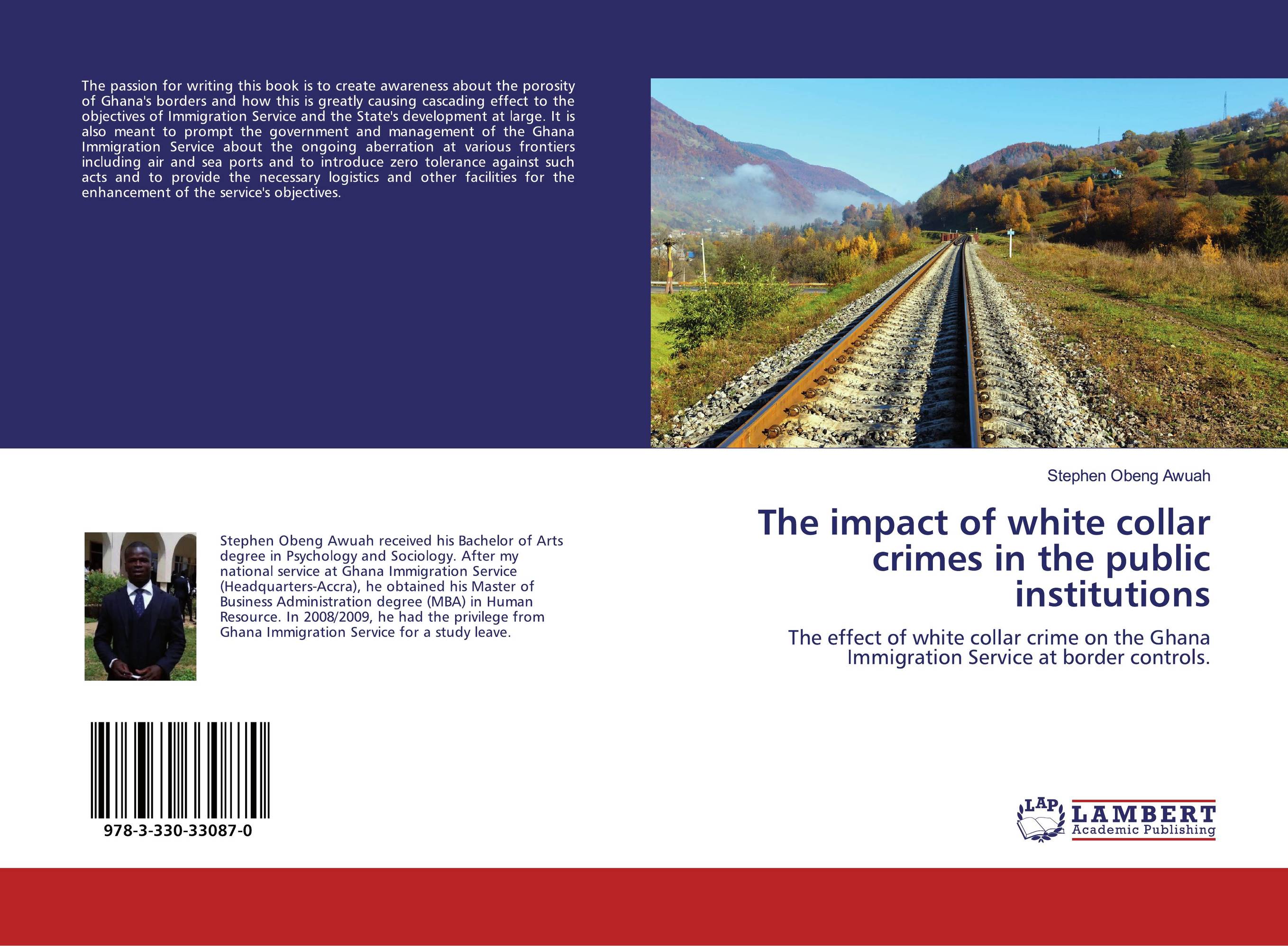 The impact of white collar crimes in the public institutions. The effect of white collar crime on the Ghana Immigration Service at border controls..