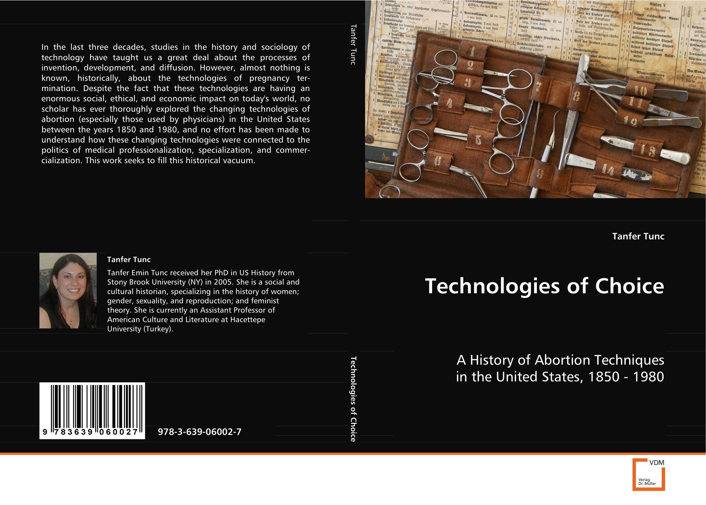 Technologies of Choice. A History of Abortion Techniques in the United 
States, 1850 - 1980.
