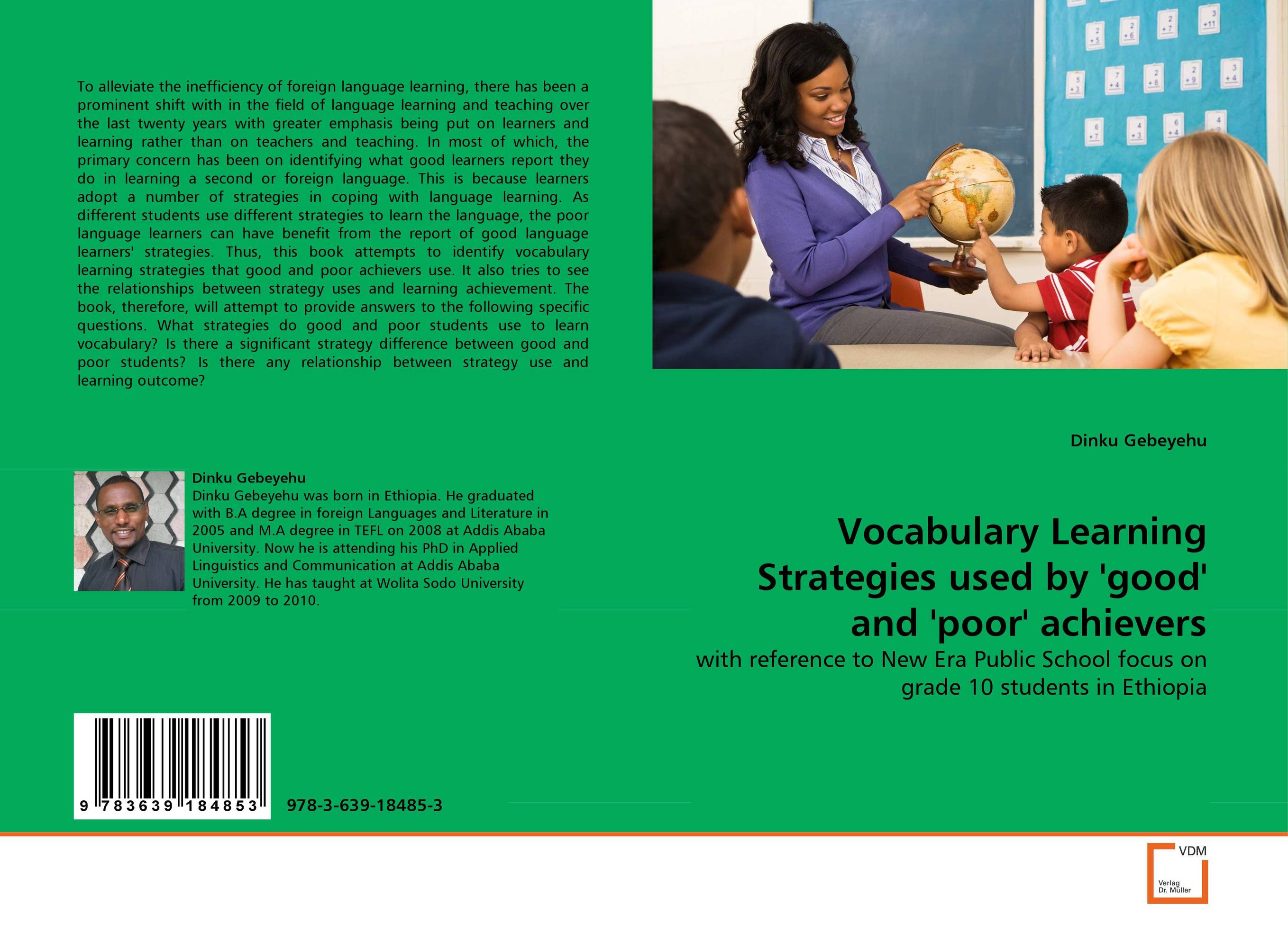 Vocabulary Learning Strategies used by ''good'' and ''poor'' achievers. With reference to New Era Public School focus on grade 10 students in Ethiopia.