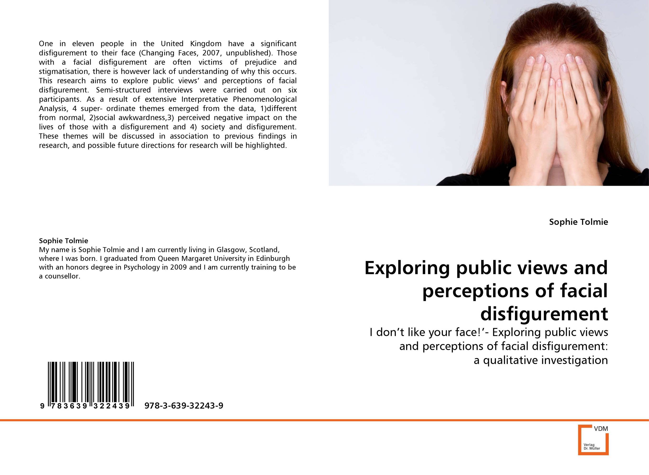 Exploring public views and perceptions of facial disfigurement. I don''t like your face!''- Exploring public views and perceptions of facial disfigurement: a qualitative investigation.