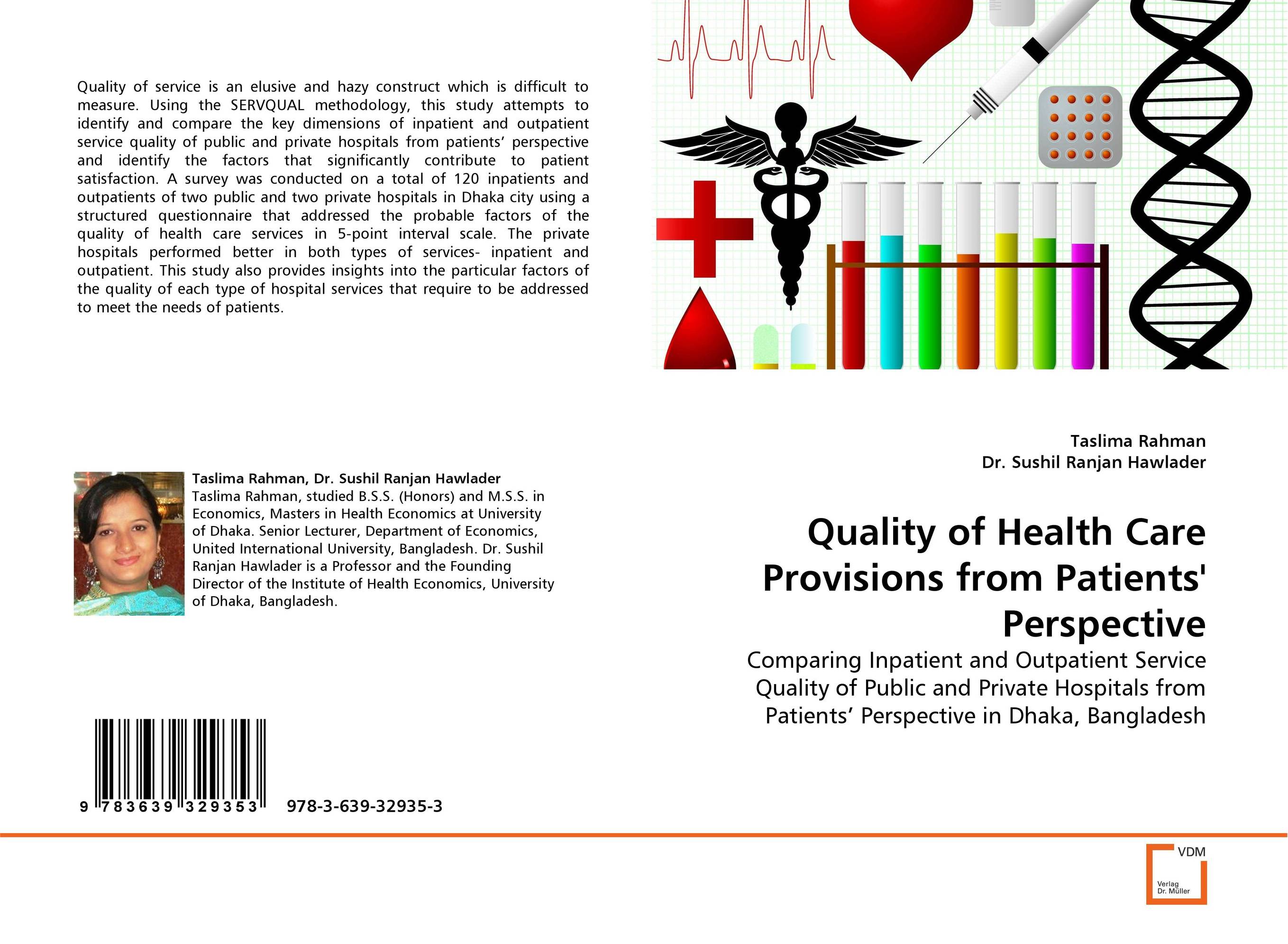 Quality of Health Care Provisions from Patients'' Perspective. Comparing Inpatient and Outpatient Service Quality of Public and Private Hospitals from Patients'' Perspective in Dhaka, Bangladesh.