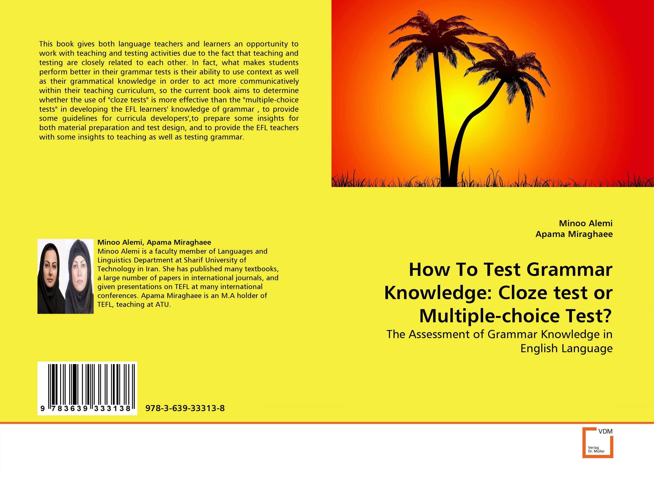 How To Test Grammar Knowledge: Cloze test or Multiple-choice Test?. The Assessment of Grammar Knowledge in English Language.