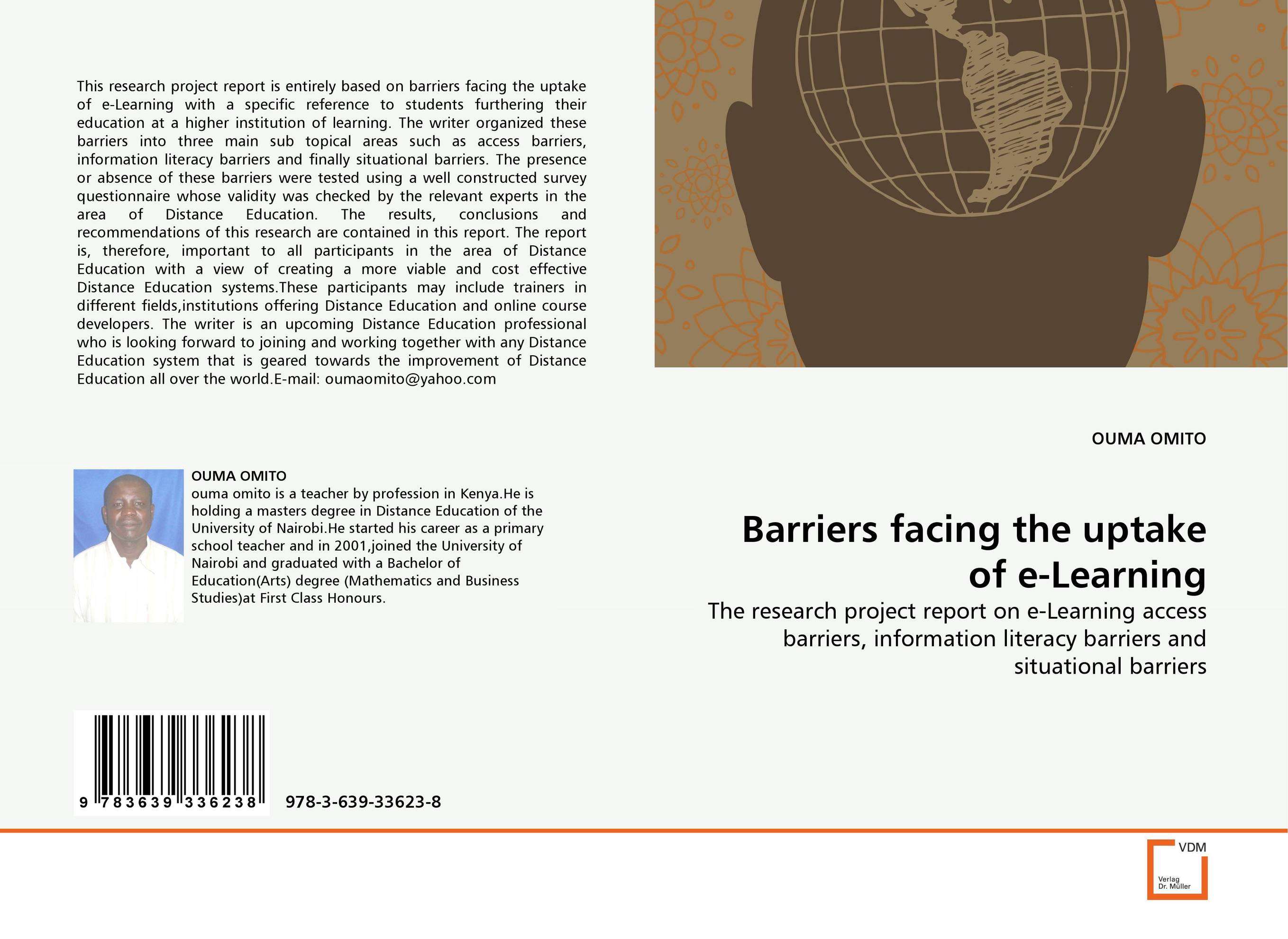 Barriers facing the uptake of e-Learning. The research project report on e-Learning access barriers, information literacy barriers and situational barriers.