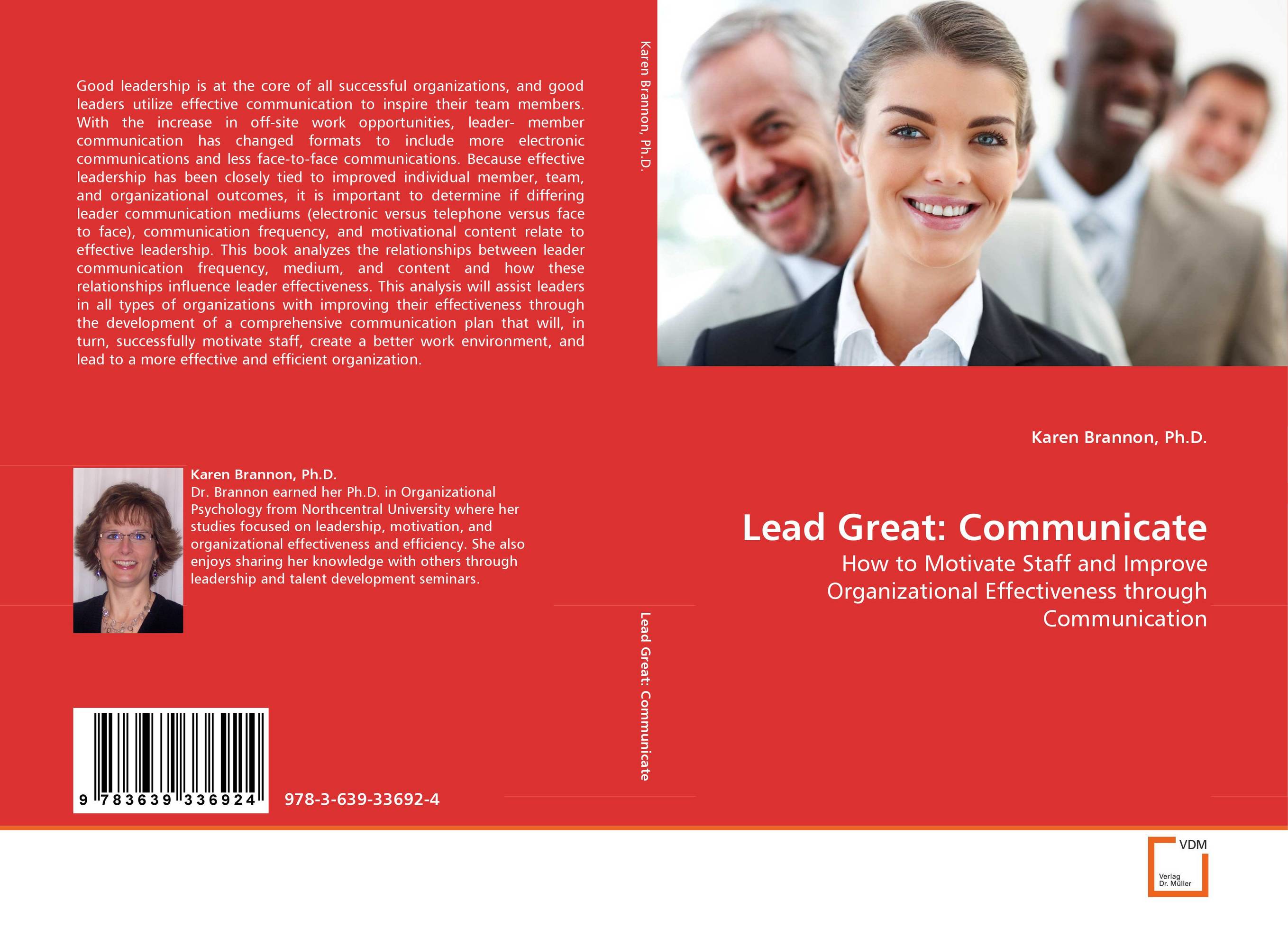 Lead Great: Communicate. How to Motivate Staff and Improve Organizational Effectiveness through Communication.