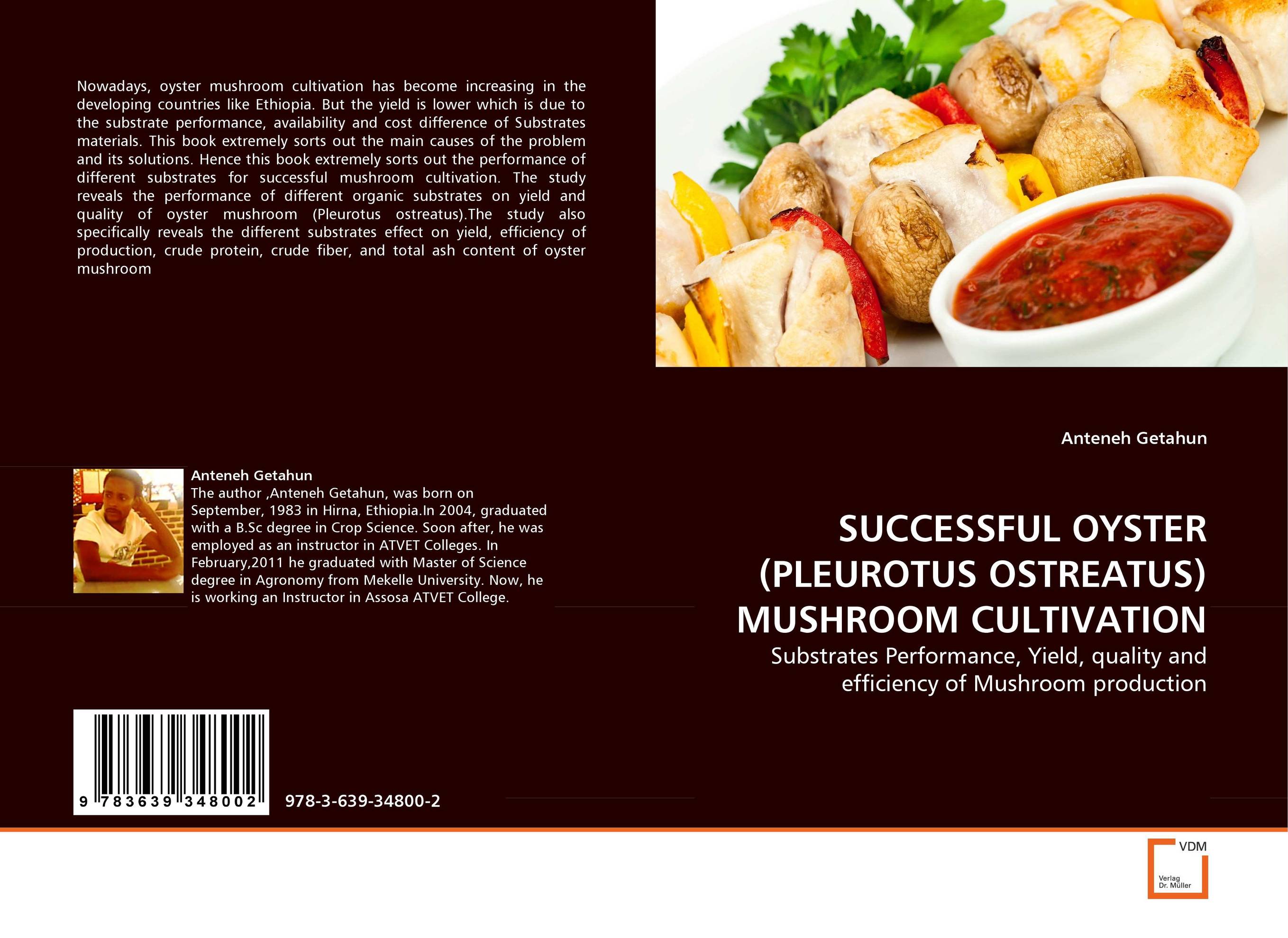 SUCCESSFUL OYSTER (PLEUROTUS OSTREATUS) MUSHROOM CULTIVATION. Substrates Performance, Yield, quality and efficiency of Mushroom production.