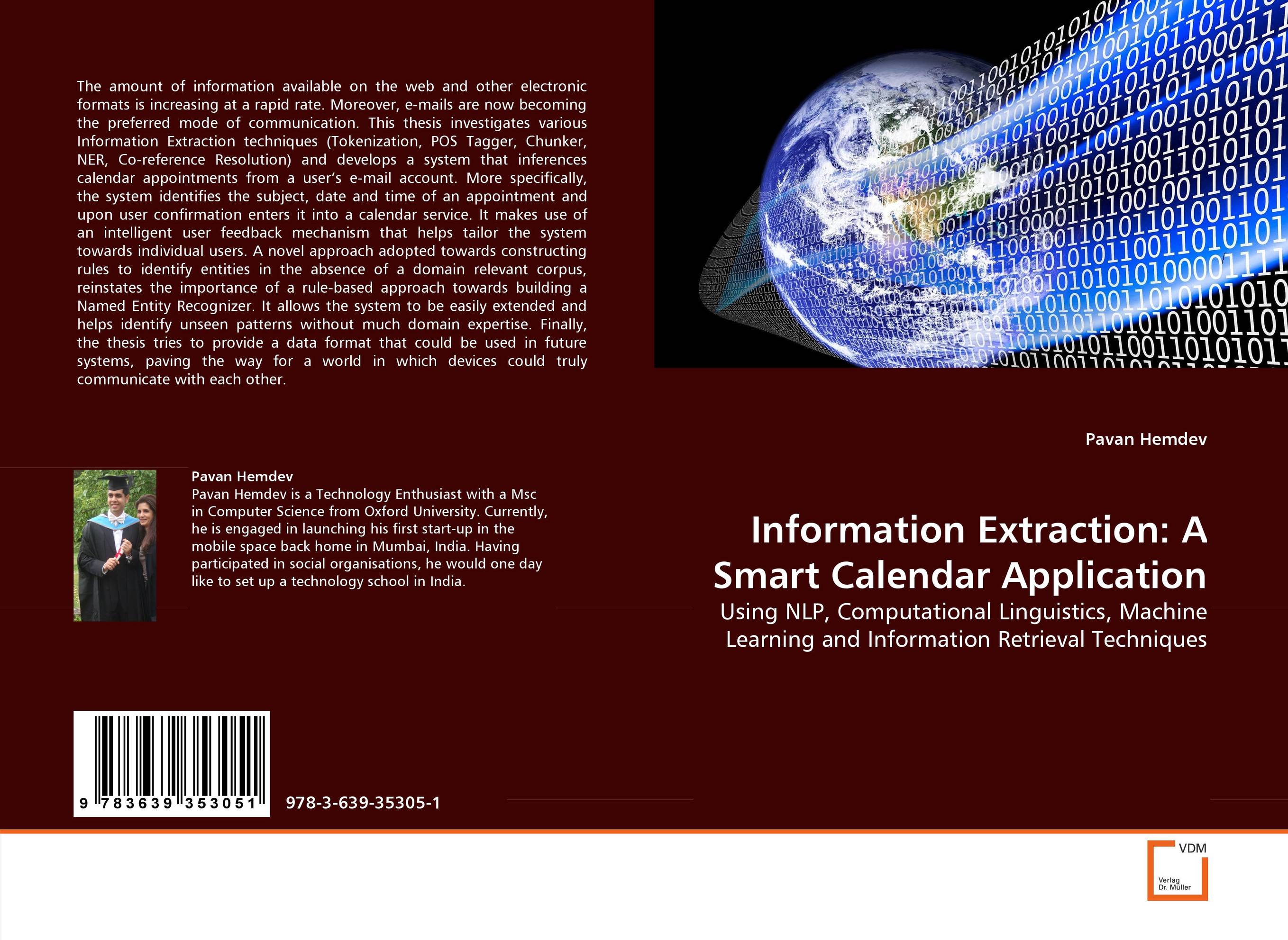 Information Extraction: A Smart Calendar Application. Using NLP, Computational Linguistics, Machine Learning and Information Retrieval Techniques.
