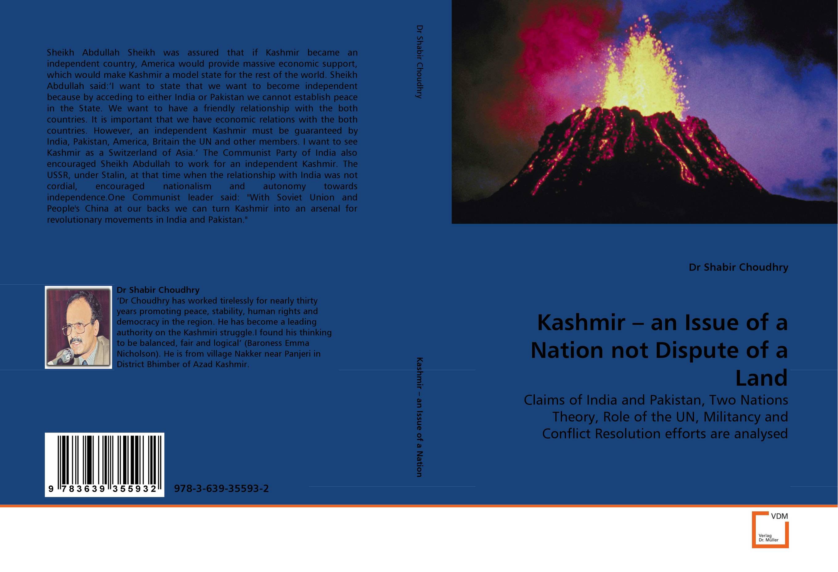 Kashmir – an Issue of a Nation not Dispute of a Land. Claims of India and Pakistan, Two Nations Theory, Role of the UN, Militancy and Conflict Resolution efforts are analysed.