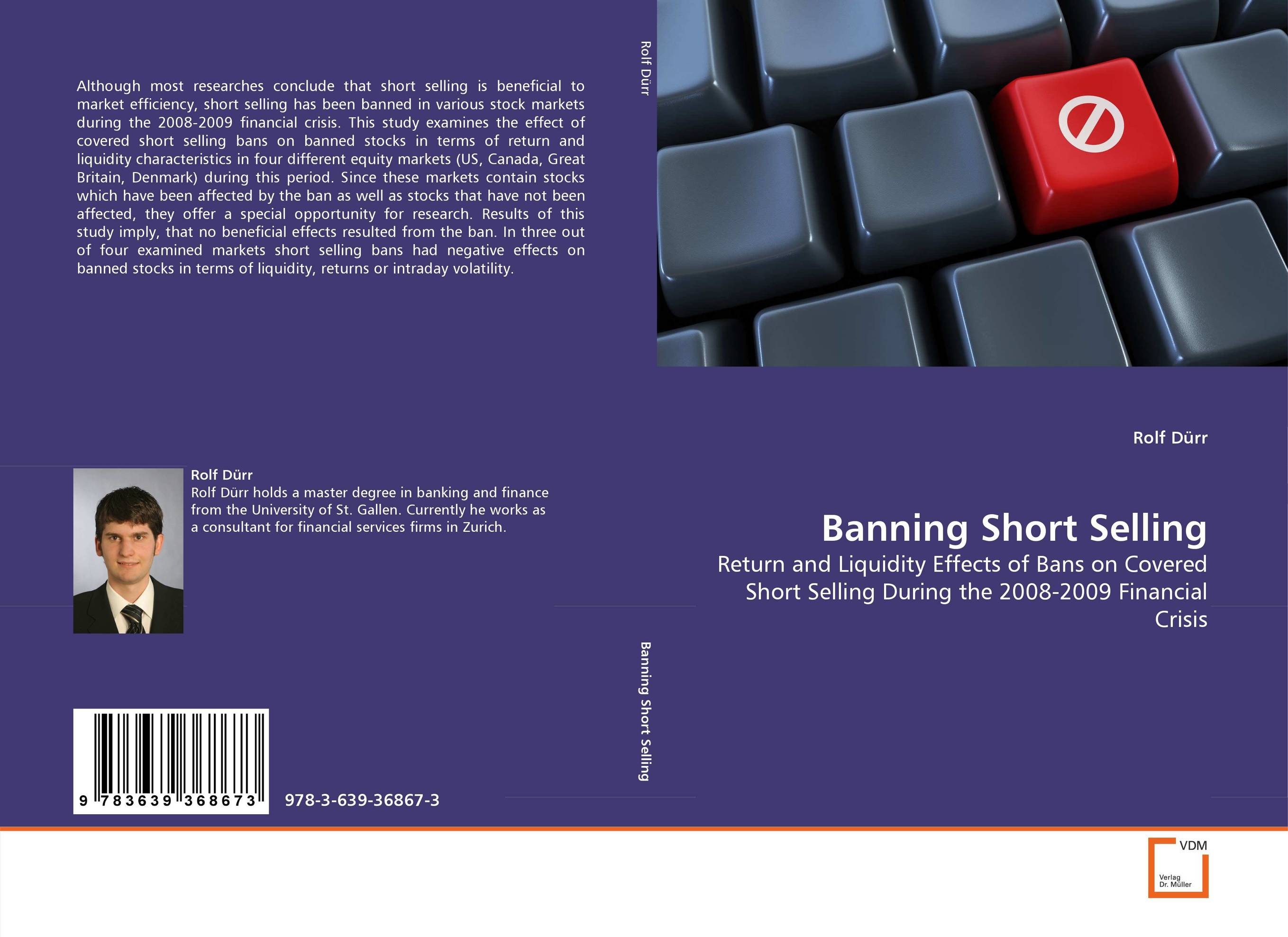 Banning Short Selling. Return and Liquidity Effects of Bans on Covered Short Selling During the 2008-2009 Financial Crisis.