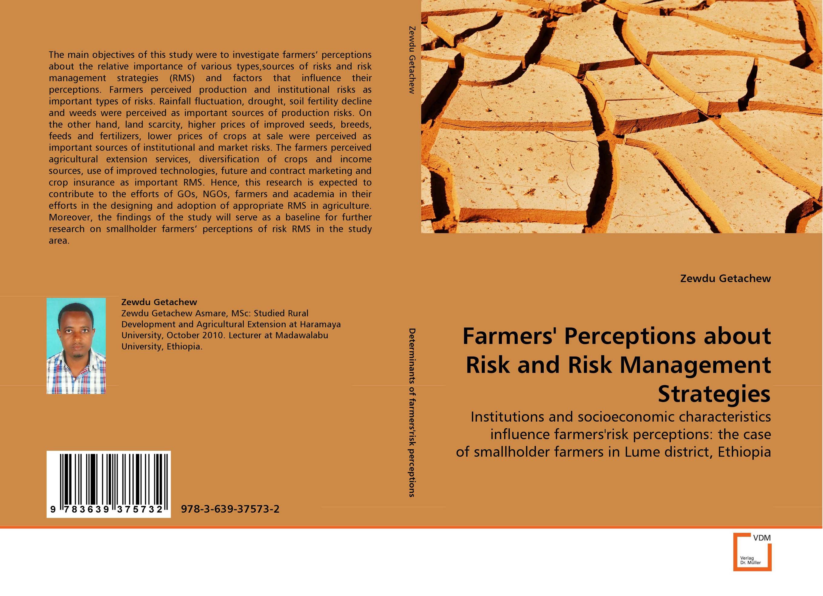 Farmers'' Perceptions about Risk and Risk Management Strategies. Institutions and socioeconomic characteristics influence farmers''risk perceptions: the case of smallholder farmers in Lume district, Ethiopia.