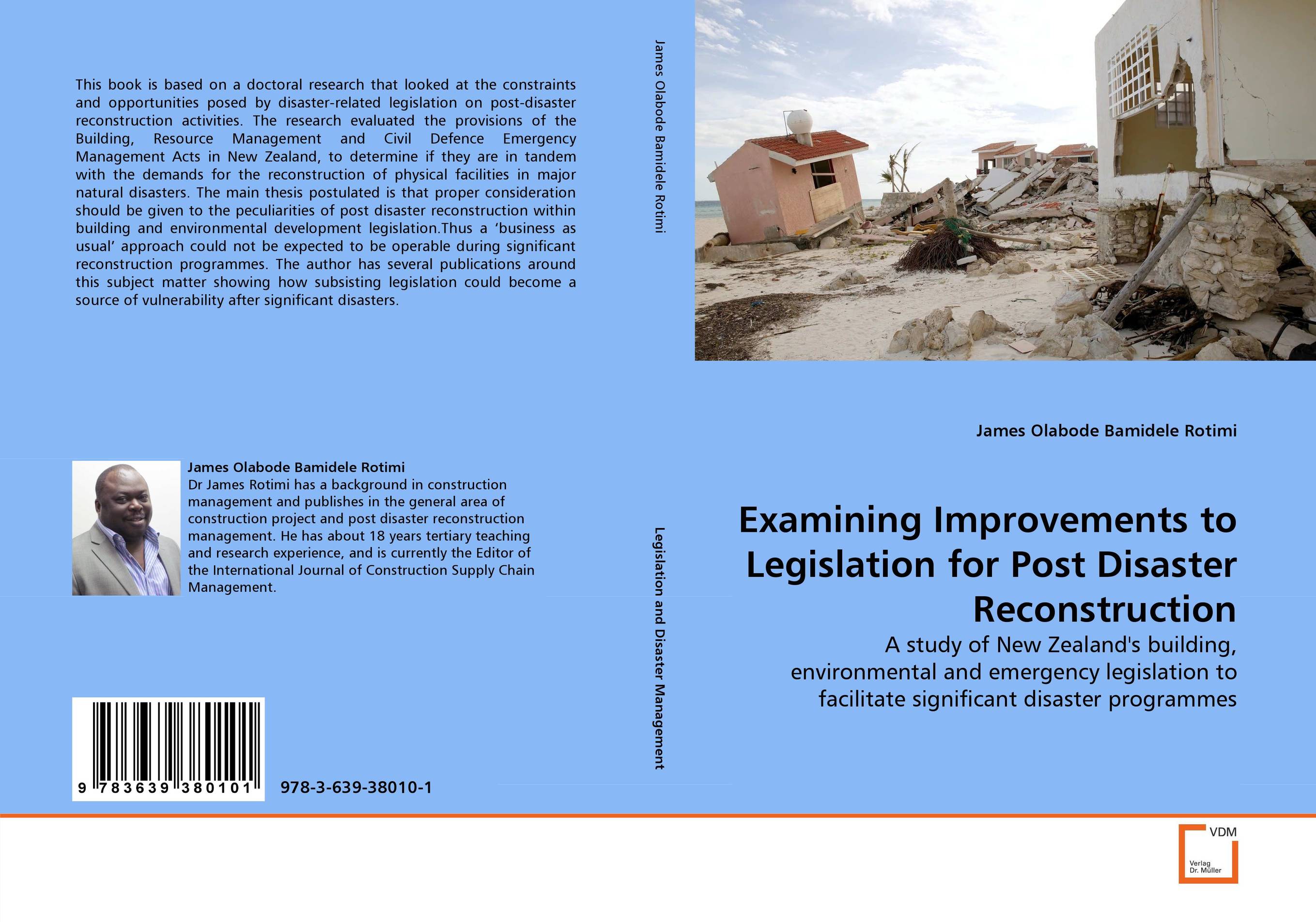 Examining Improvements to Legislation for Post Disaster Reconstruction. A study of New Zealand''s building, environmental and emergency legislation to facilitate significant disaster programmes.