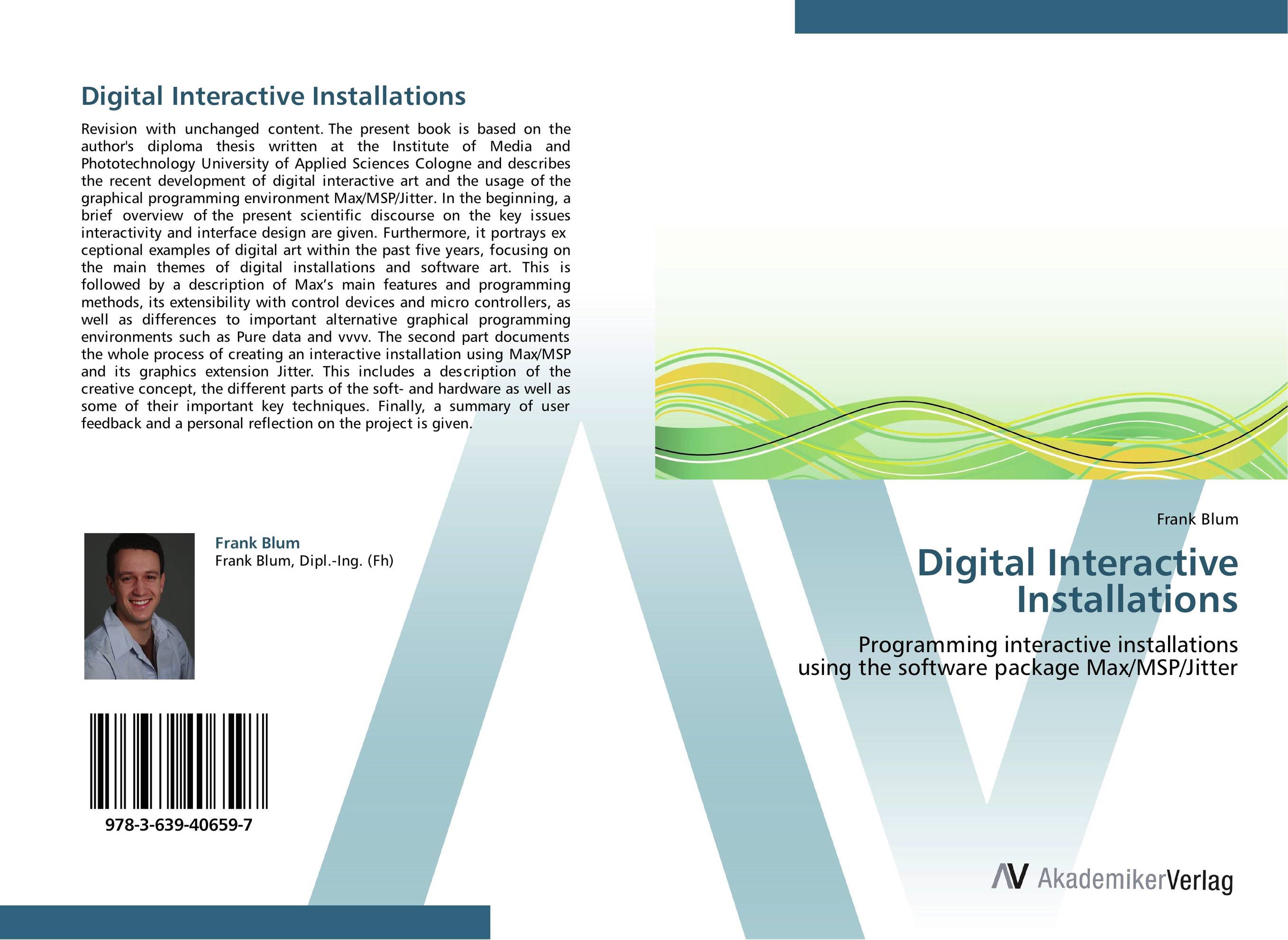 Digital Interactive Installations. Programming interactive installations  using the software package Max/MSP/Jitter.