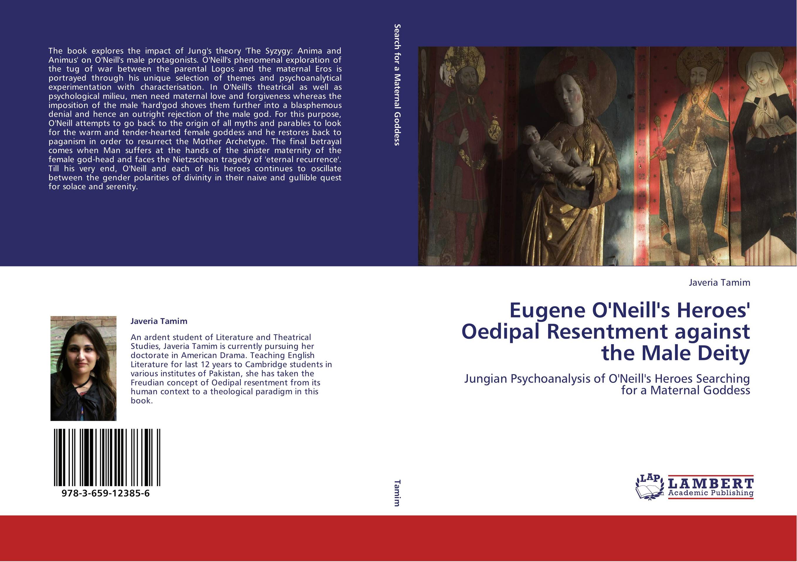Eugene O'Neill's Heroes' Oedipal Resentment against the Male Deity. Jungian Psychoanalysis of O'Neill's Heroes Searching for a Maternal Goddess.