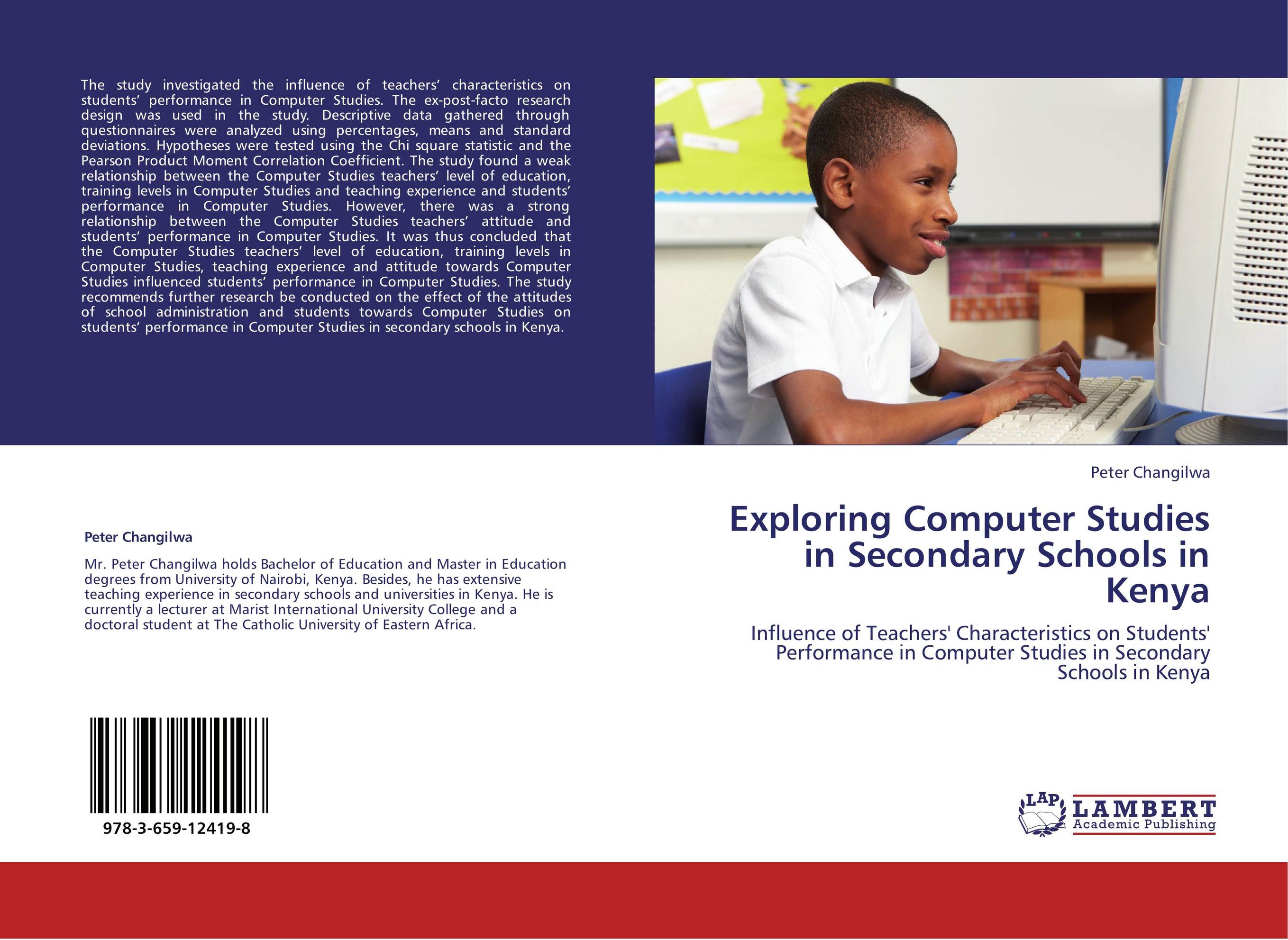 Exploring Computer Studies in Secondary Schools in Kenya. Influence of Teachers' Characteristics on Students' Performance in Computer Studies in  Secondary Schools in Kenya.
