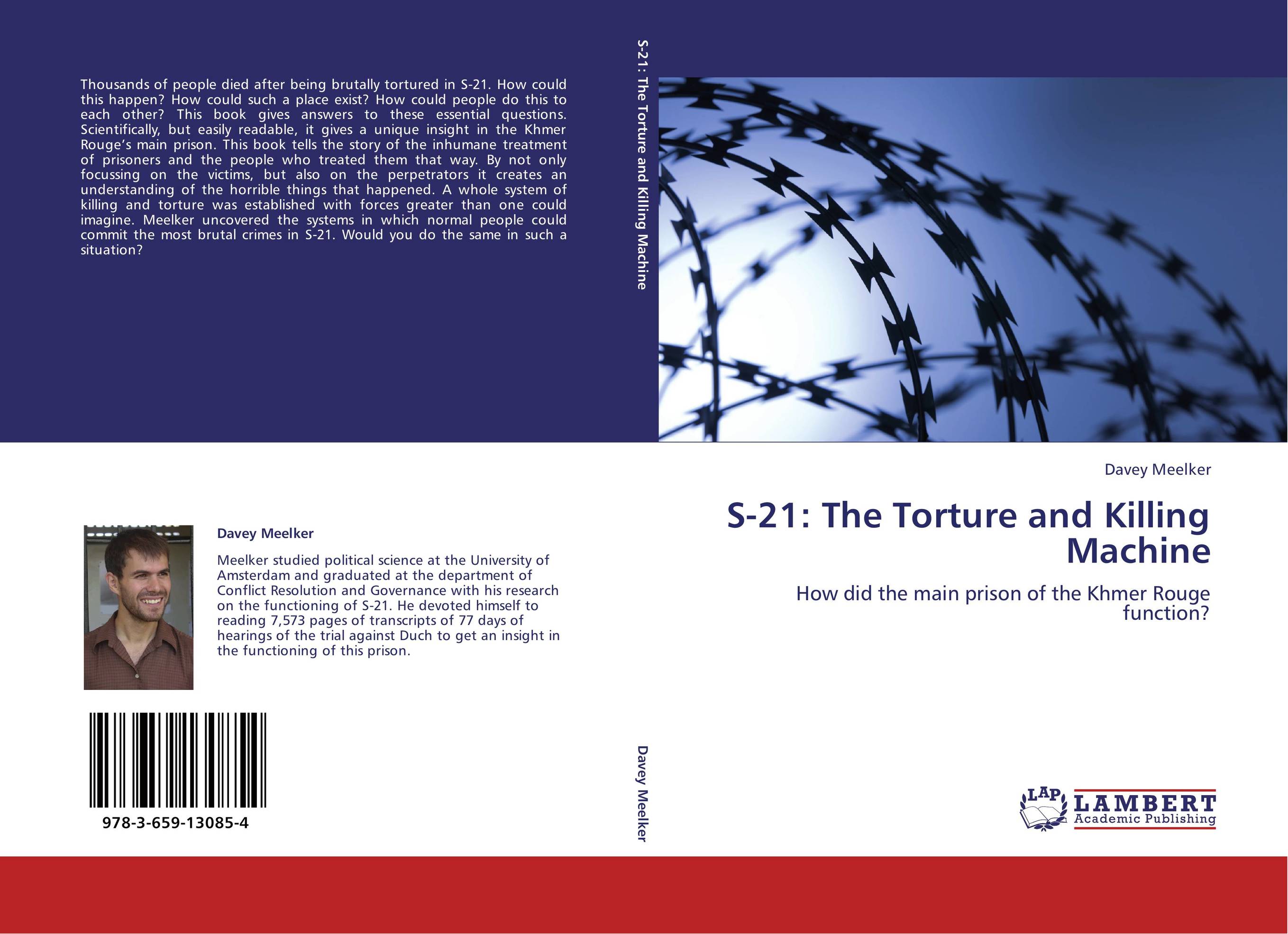S-21: The Torture and Killing Machine. How did the main prison of the Khmer Rouge function?.