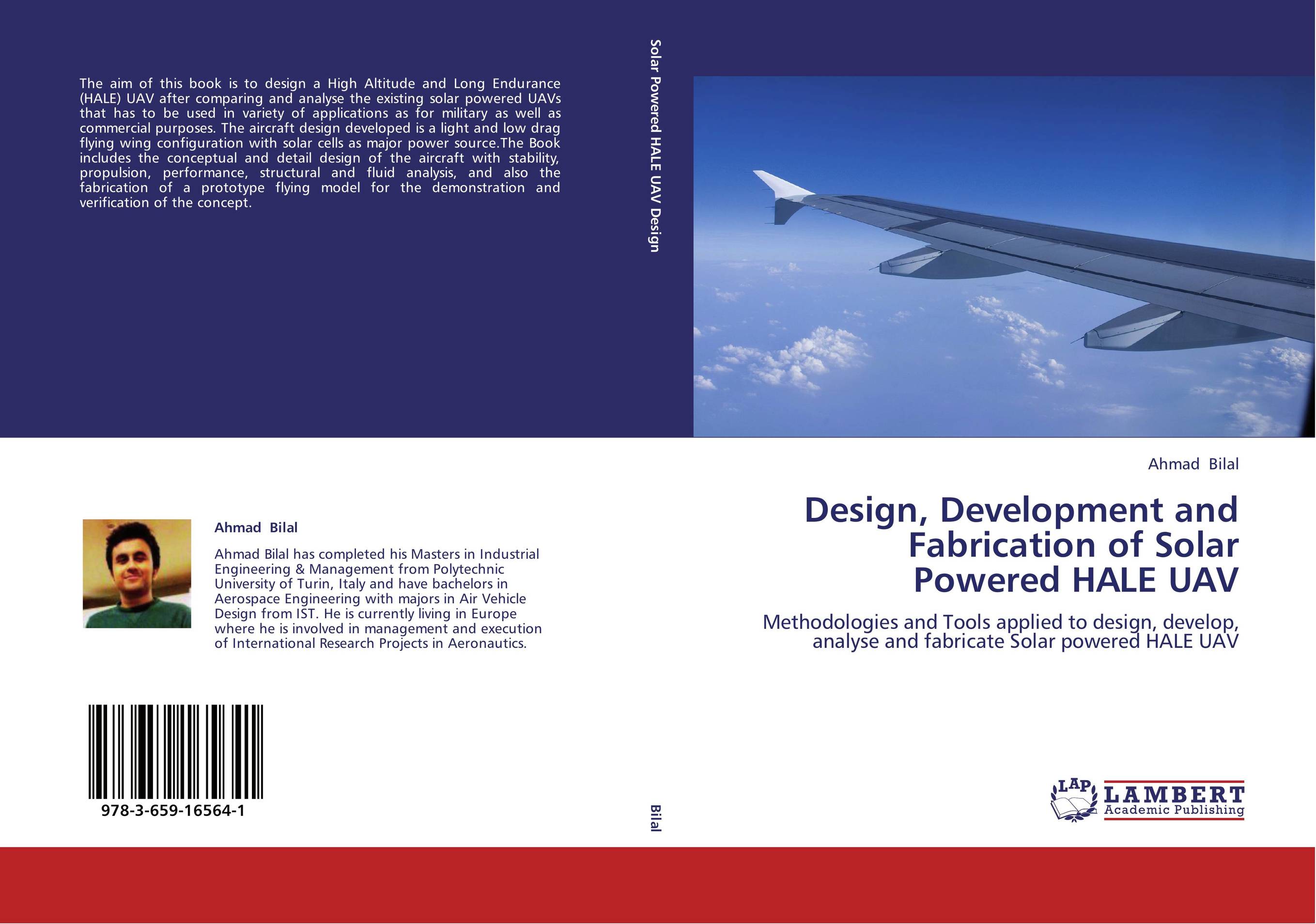 Design, Development and Fabrication of Solar Powered HALE UAV. Methodologies and Tools applied to design, develop, analyse and fabricate Solar powered HALE UAV.