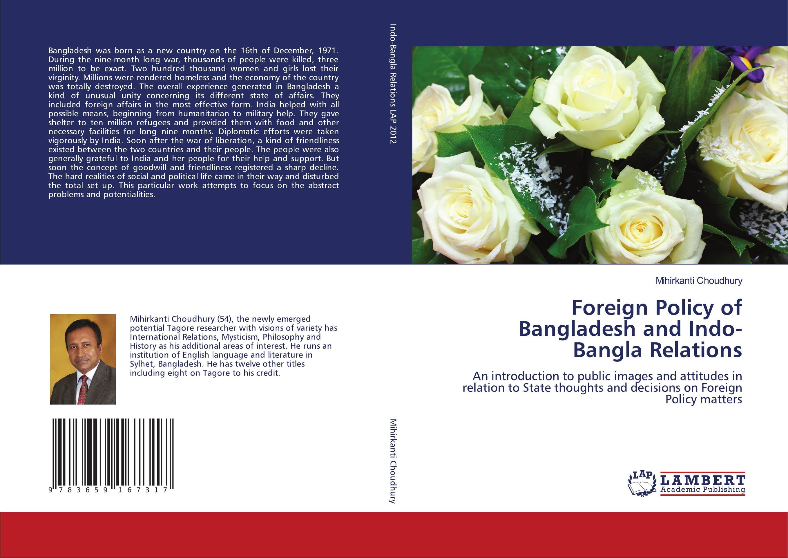 Foreign Policy of Bangladesh and Indo-Bangla Relations. An introduction to public images and attitudes in relation to State thoughts and decisions on Foreign Policy matters.