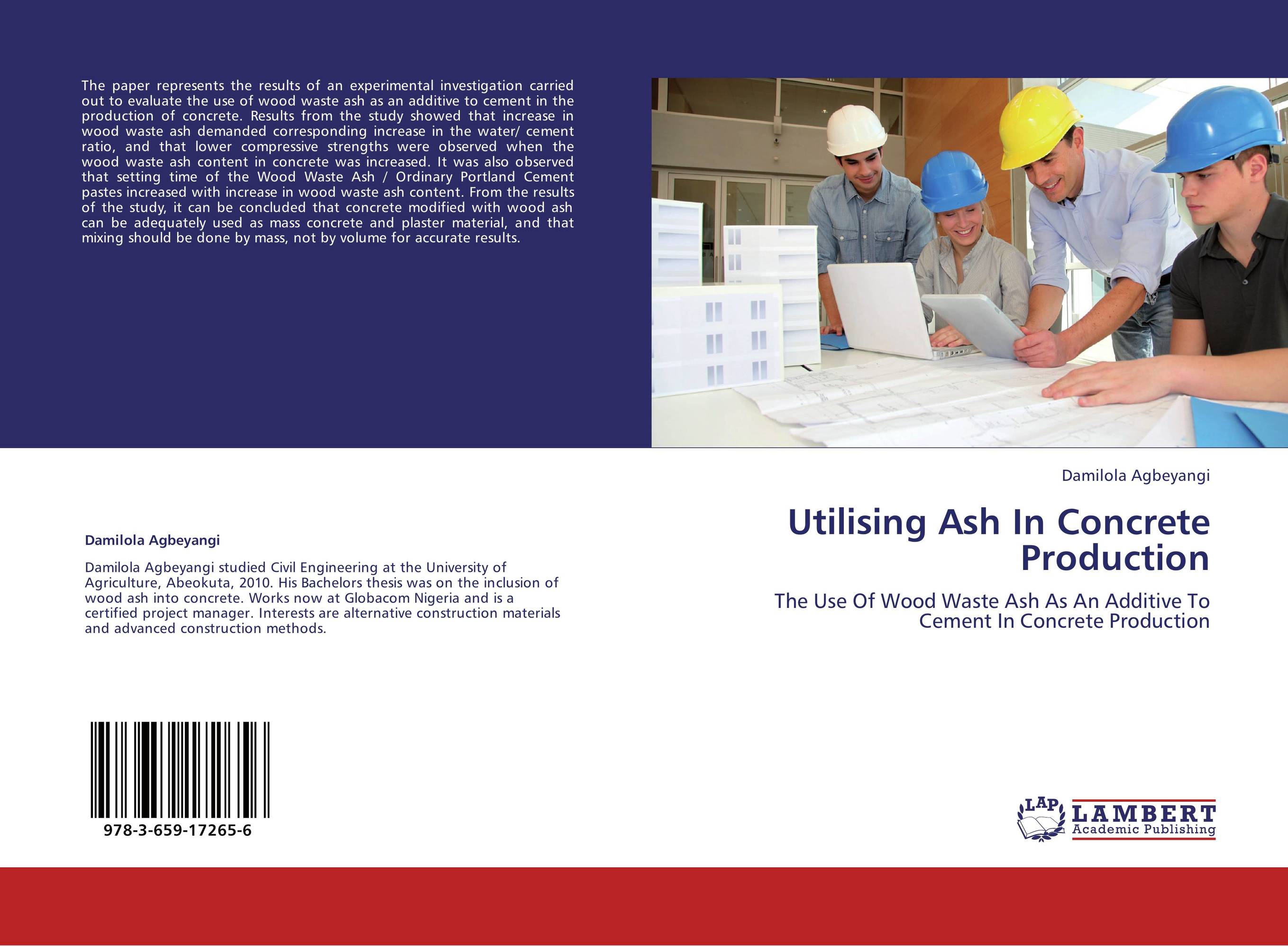 Utilising Ash In Concrete Production. The Use Of Wood Waste Ash As An Additive To Cement In Concrete Production.