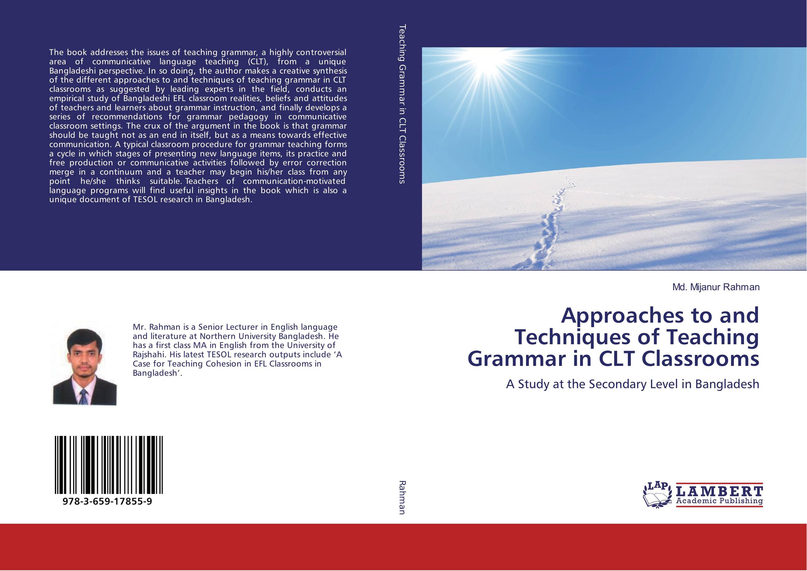 Approaches to and Techniques of Teaching Grammar in CLT Classrooms. A Study at the Secondary Level in Bangladesh.