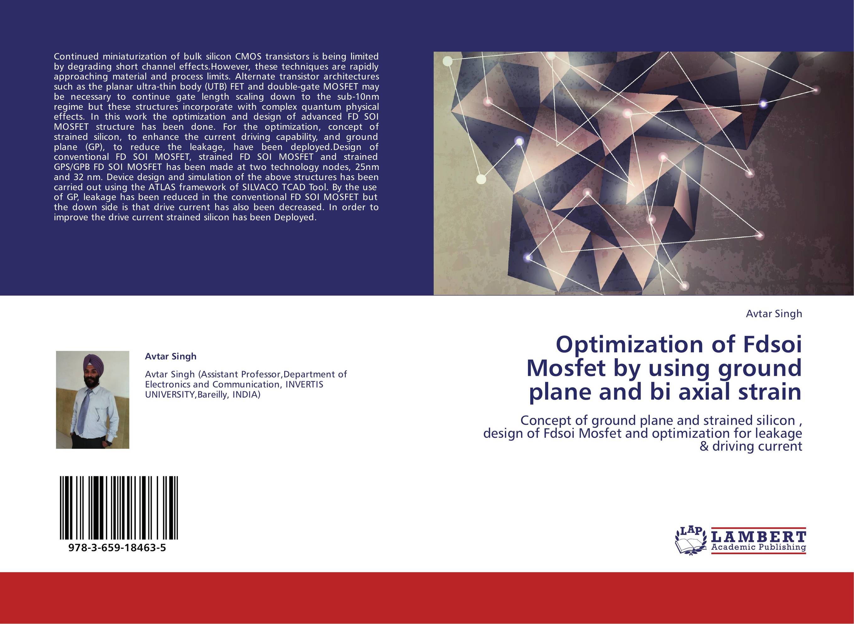 Optimization of Fdsoi Mosfet by using ground plane and bi axial strain. Concept of ground plane and strained silicon , design of Fdsoi Mosfet and optimization for leakage &amp;amp; driving current.