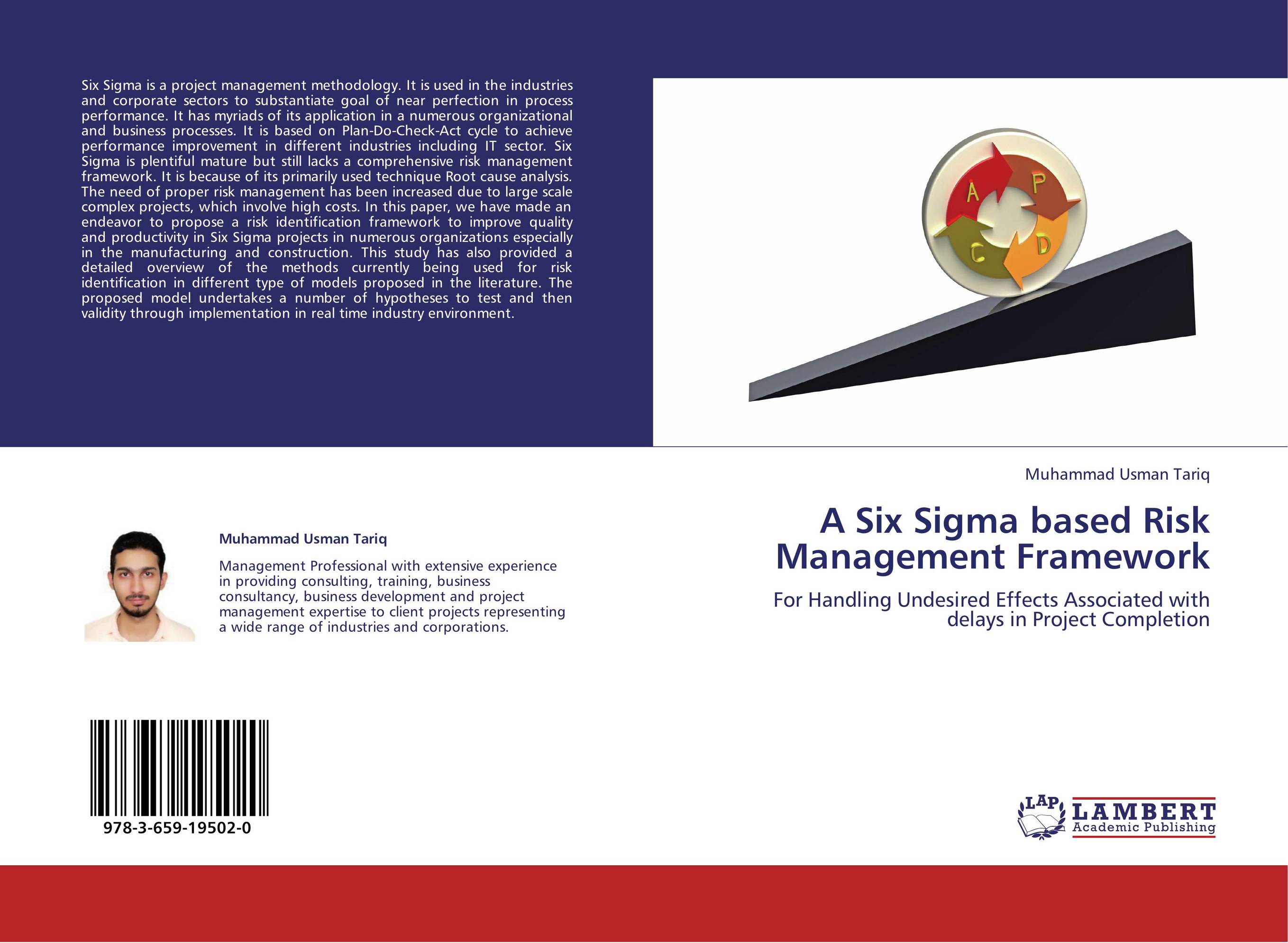 A Six Sigma based Risk Management Framework. For Handling Undesired Effects Associated with delays in Project Completion.