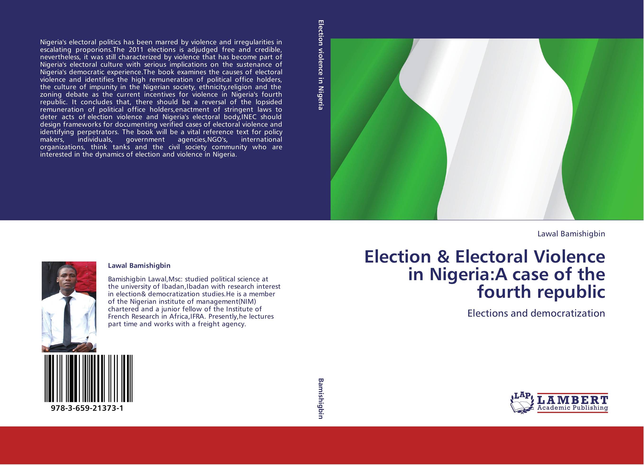 Election &amp;amp; Electoral Violence in Nigeria:A case of the fourth republic. Elections and democratization.