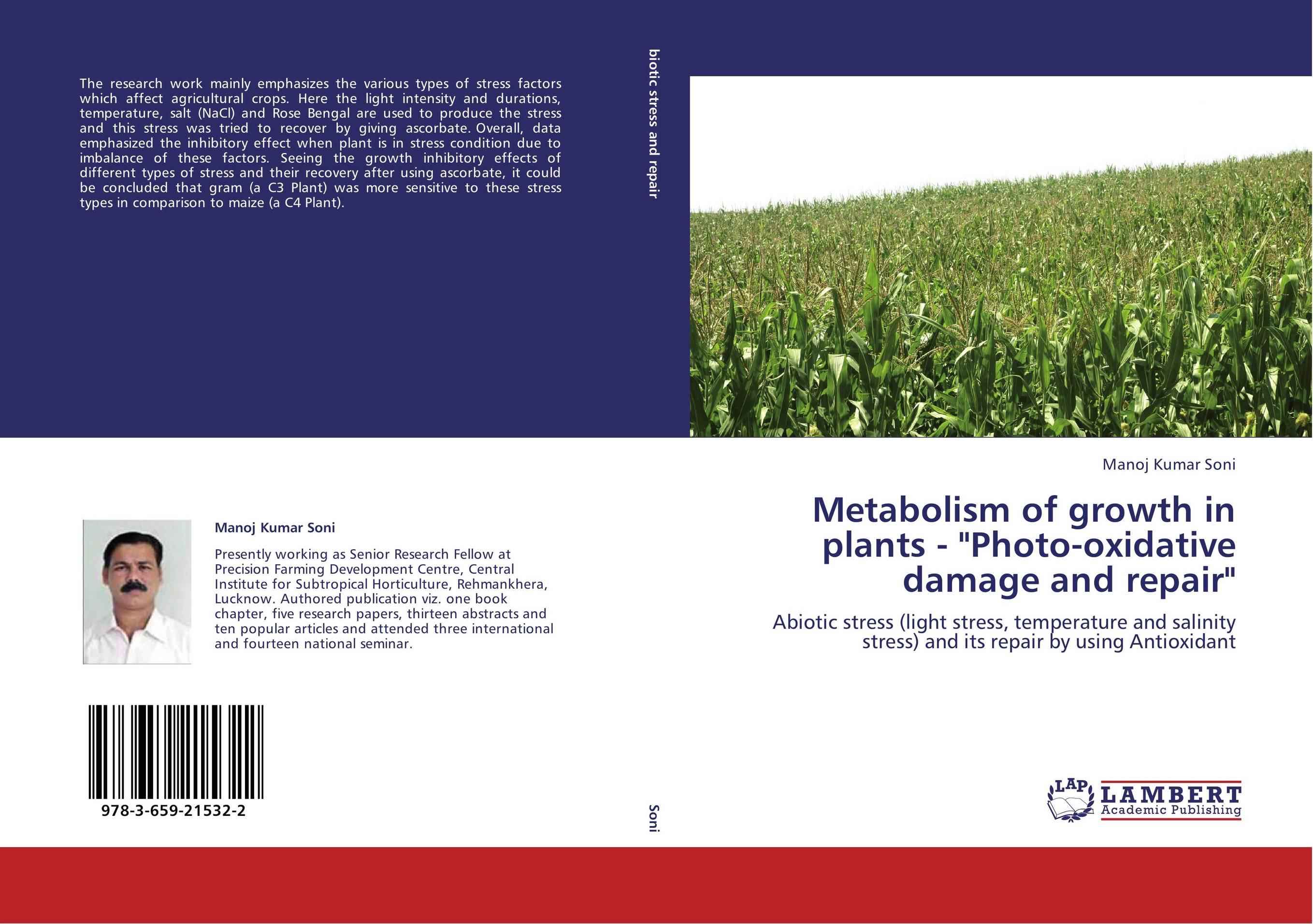 Metabolism of growth in plants - &amp;quot;Photo-oxidative damage and repair&amp;quot;. Abiotic stress (light stress, temperature and salinity stress) and its repair by using Antioxidant.