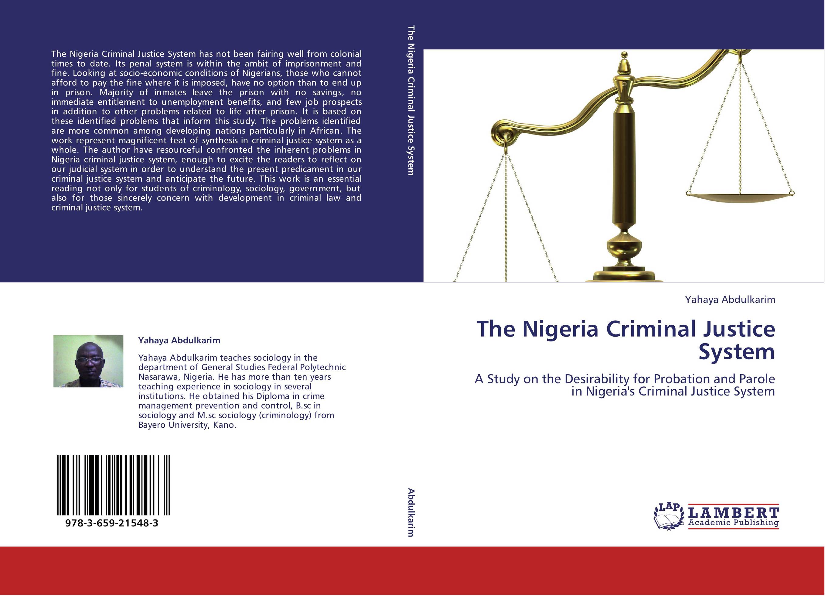 The Nigeria Criminal Justice System. A Study on the Desirability for Probation and Parole in Nigeria's Criminal Justice System.