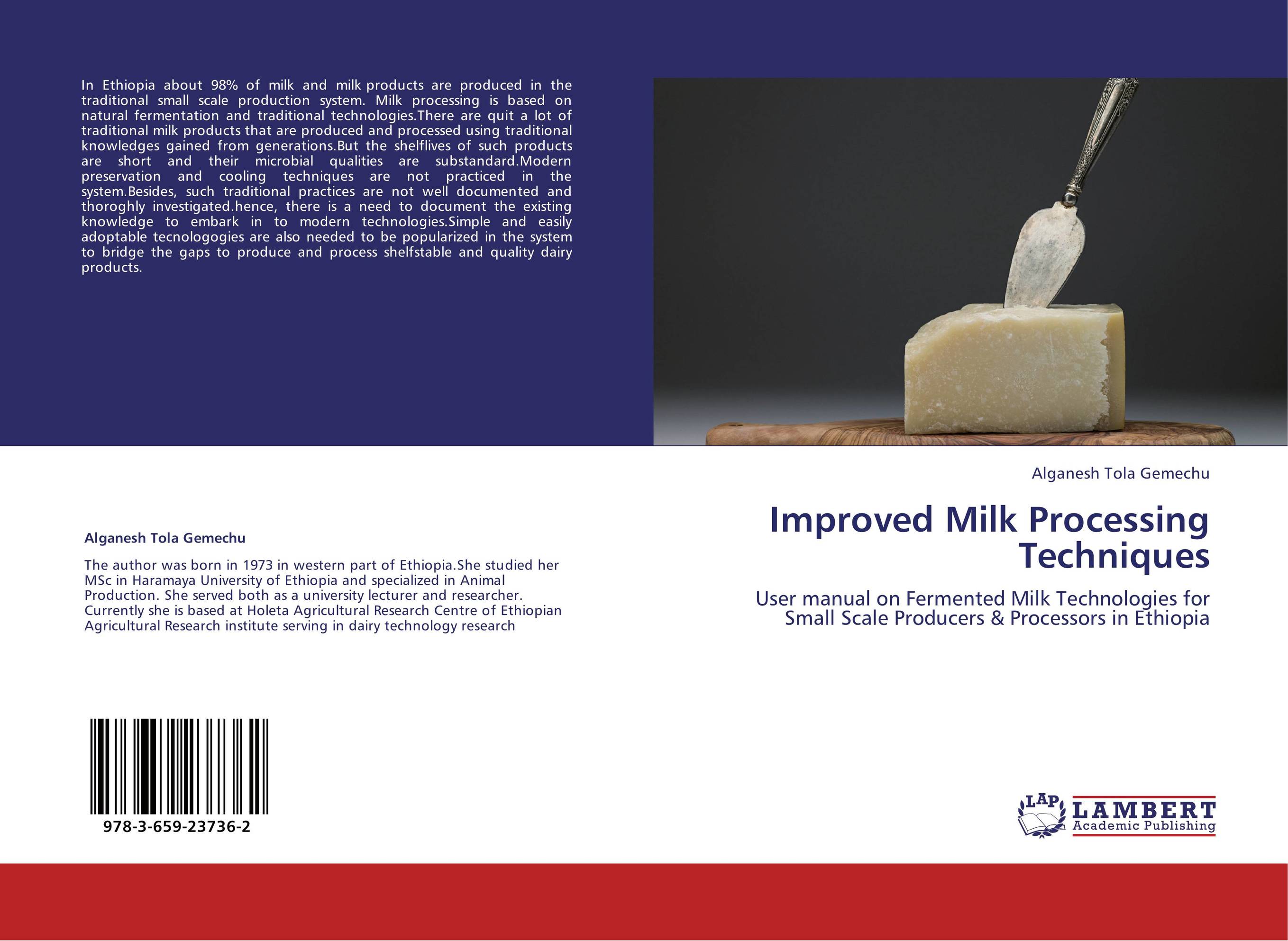 Improved Milk Processing Techniques. User manual on Fermented Milk Technologies for Small Scale Producers &amp;amp; Processors in Ethiopia.