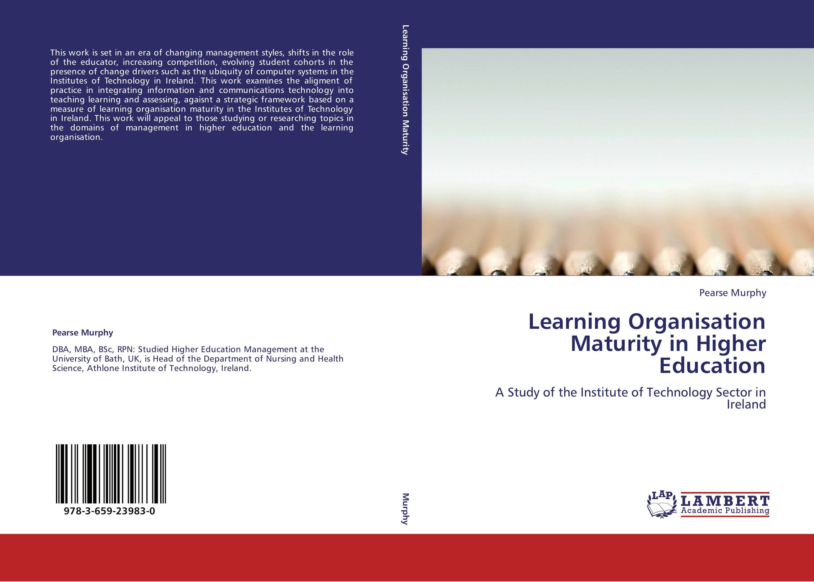 Learning Organisation Maturity in Higher Education. A Study of the Institute of Technology Sector in Ireland.