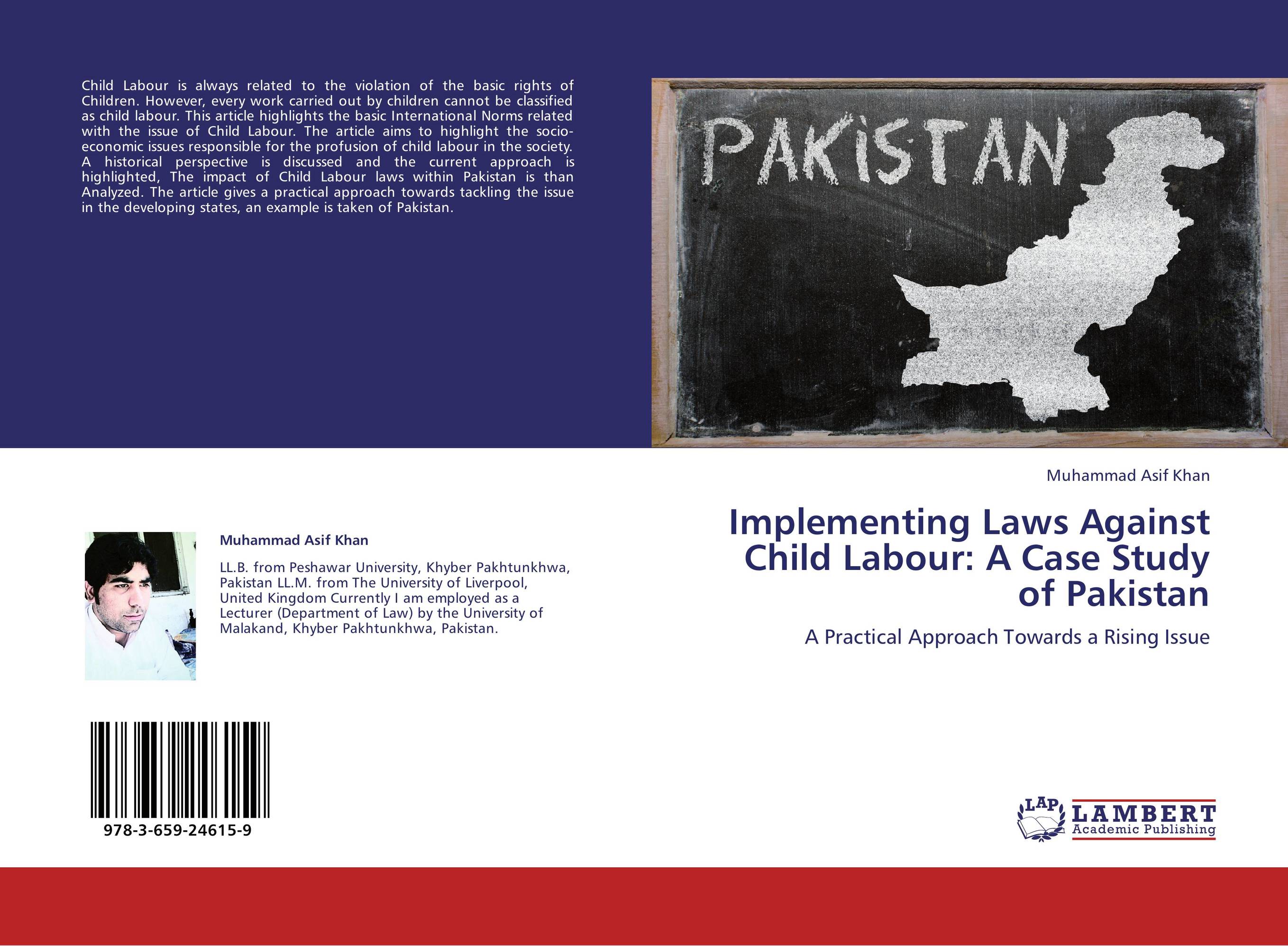 Implementing Laws Against Child Labour: A Case Study of Pakistan. A Practical Approach Towards a Rising Issue.