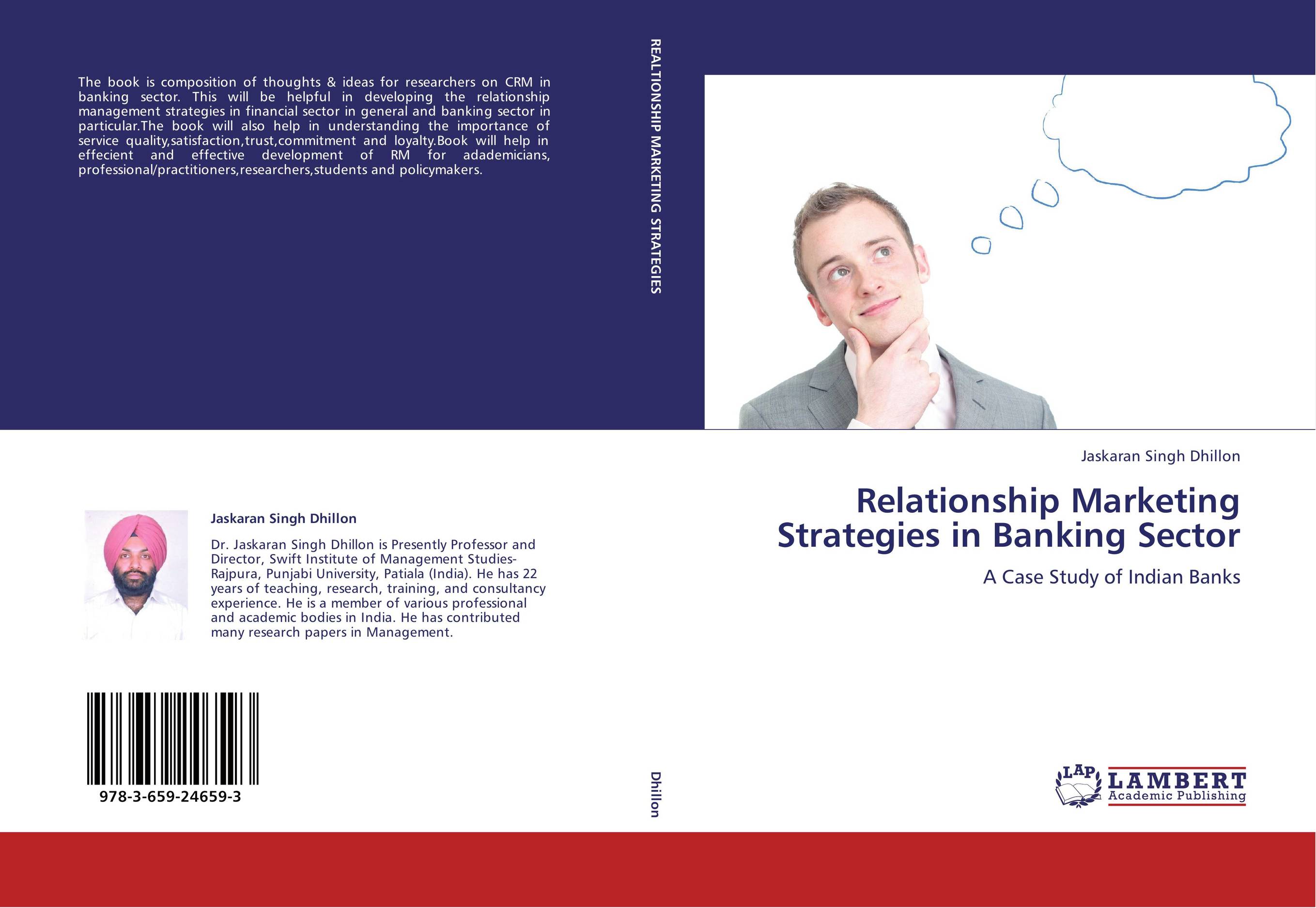Relationship Marketing Strategies in Banking Sector. A Case Study of Indian Banks.