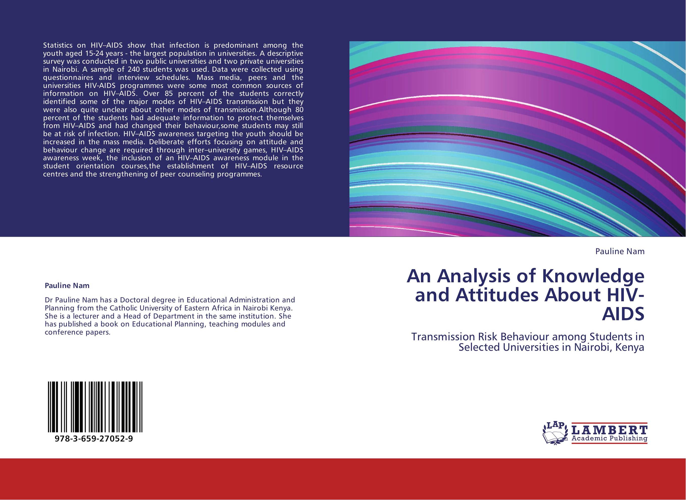 An Analysis of Knowledge and Attitudes About HIV-AIDS. Transmission Risk Behaviour among Students in Selected Universities in Nairobi, Kenya.