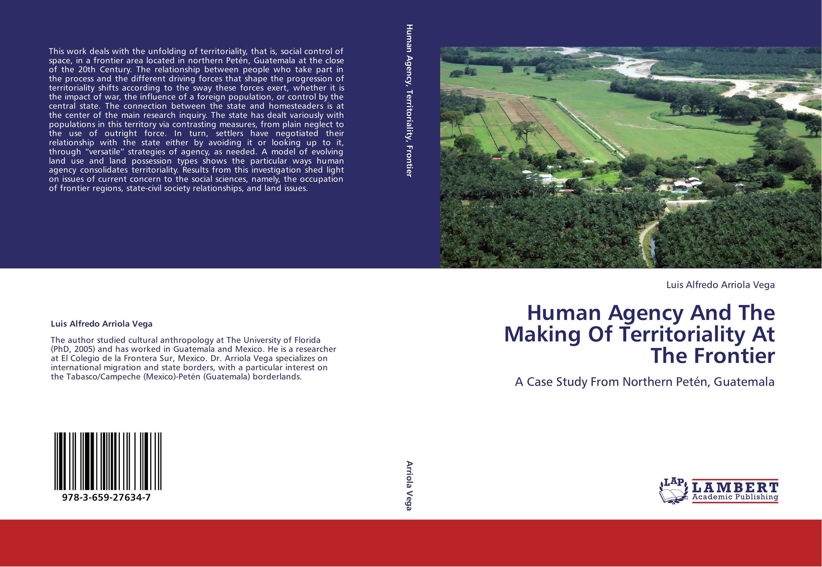Human Agency And The Making Of Territoriality At The Frontier. A Case Study From Northern Pet?n, Guatemala.