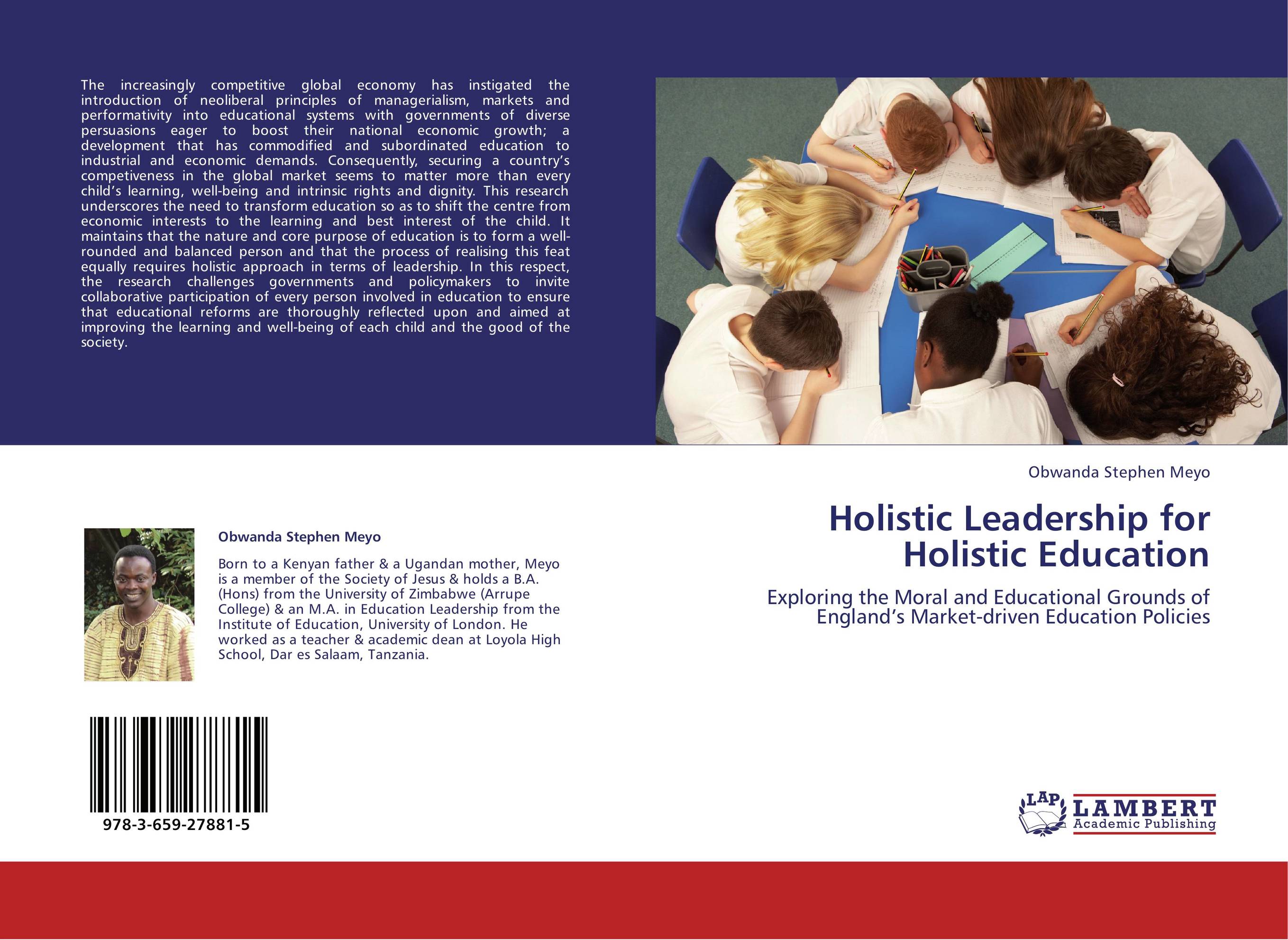 Holistic Leadership for Holistic Education. Exploring the Moral and Educational Grounds of England’s Market-driven Education Policies.